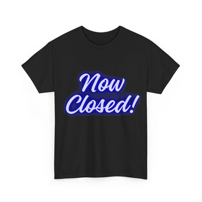 "Now Closed!" T